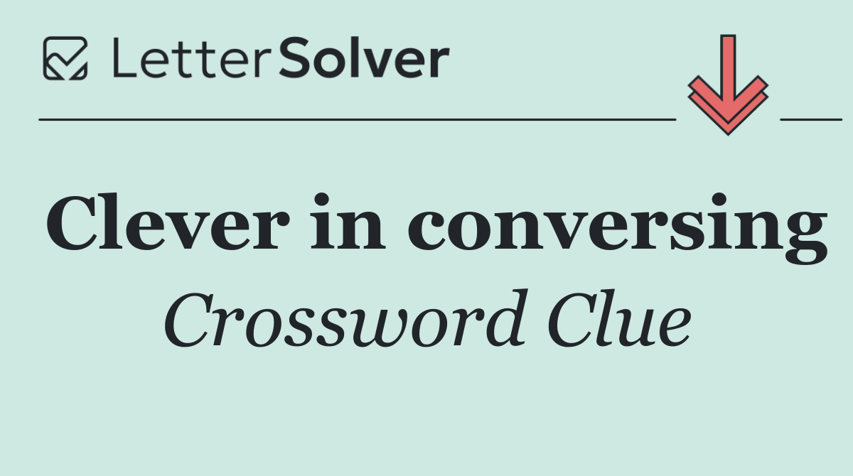 Clever in conversing