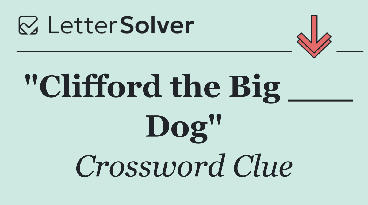 "Clifford the Big ___ Dog"