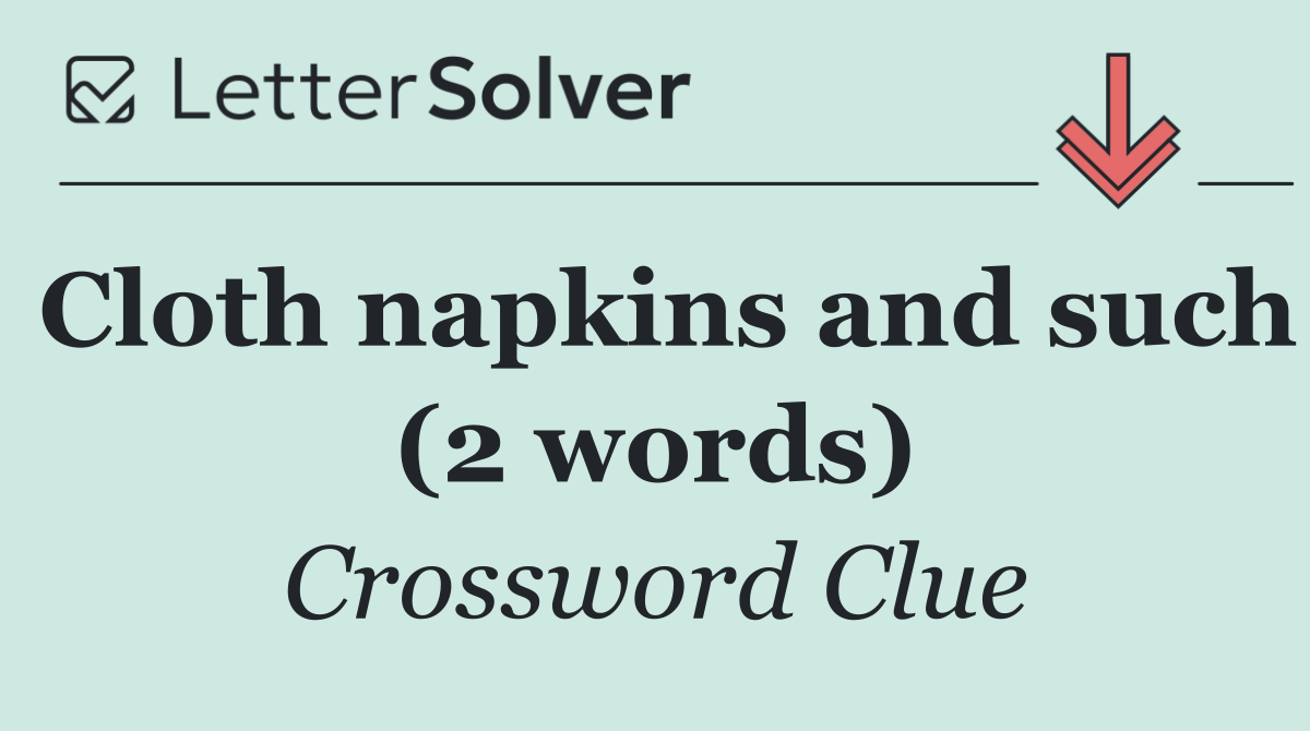 Cloth napkins and such (2 words)