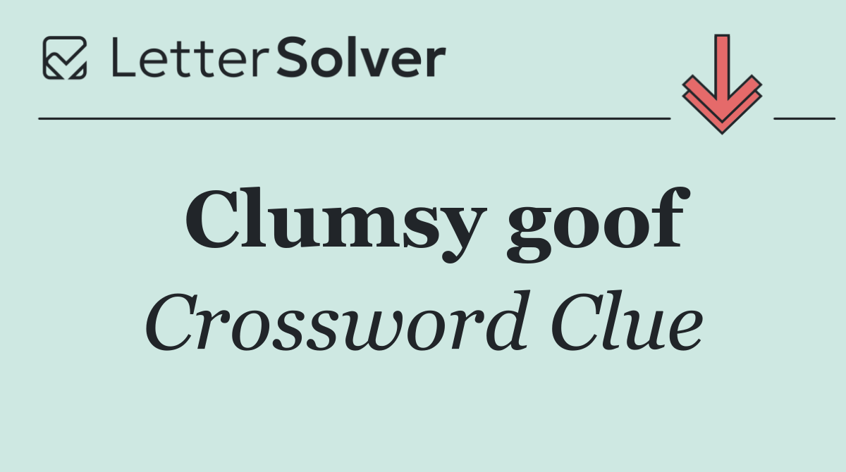 Clumsy goof