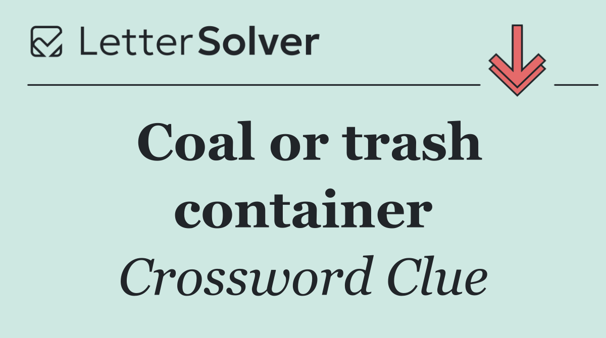 Coal or trash container