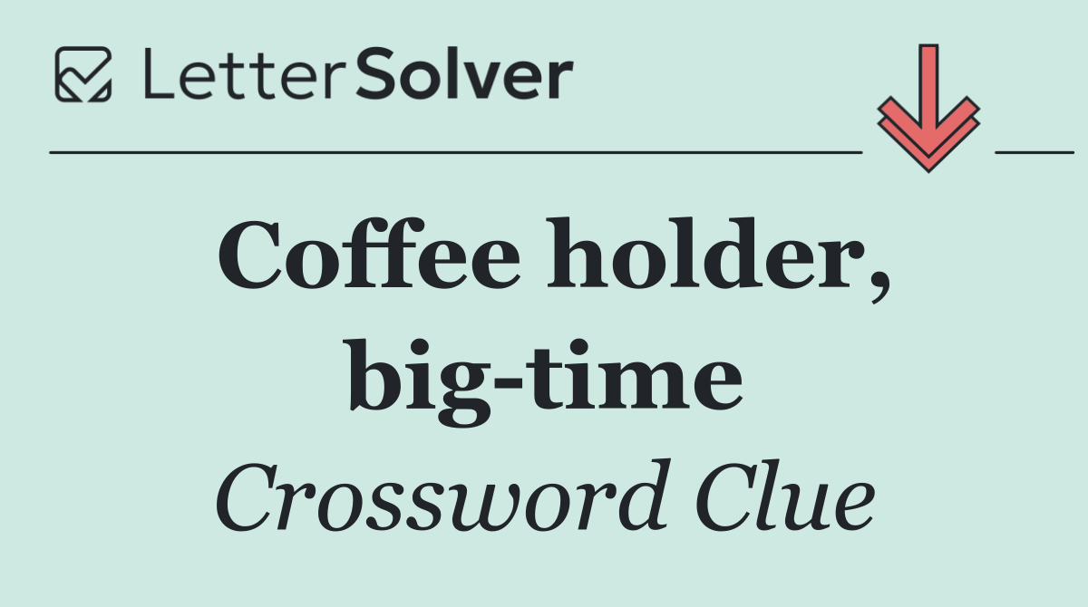 Coffee holder, big time