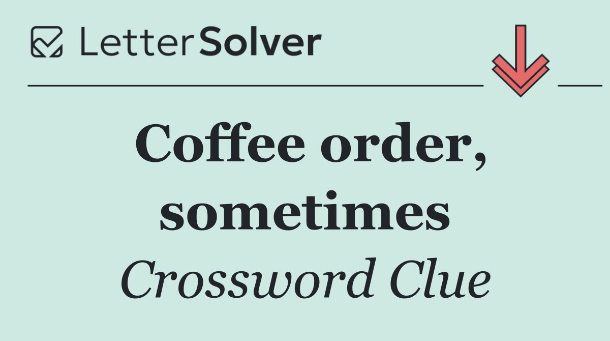 Coffee order, sometimes