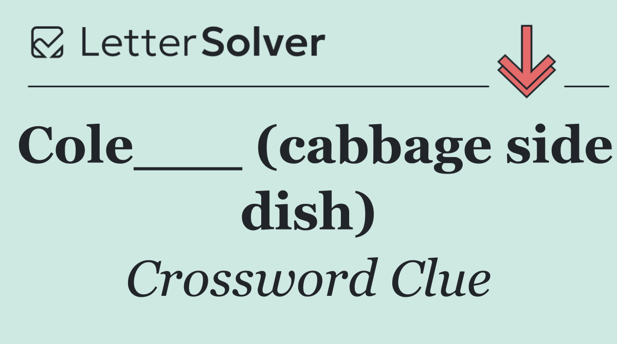 Cole___ (cabbage side dish)