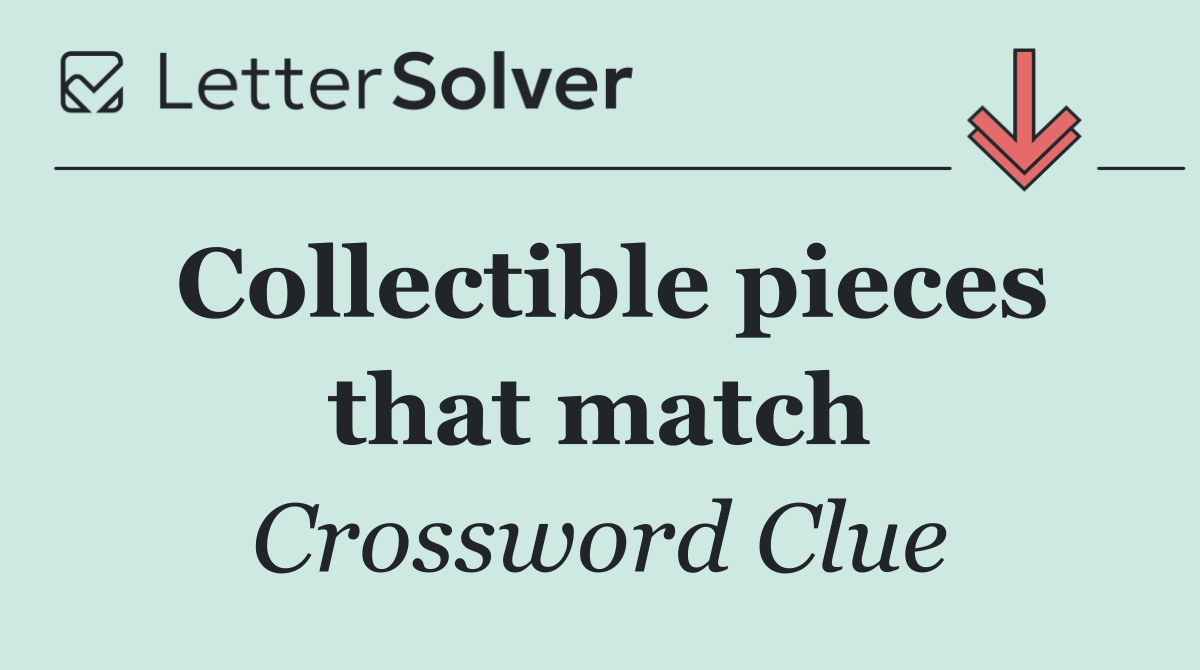 Collectible pieces that match