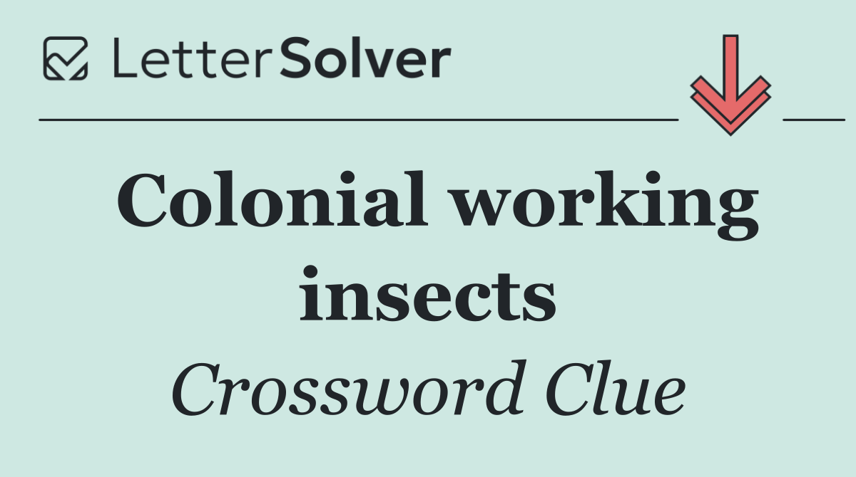 Colonial working insects
