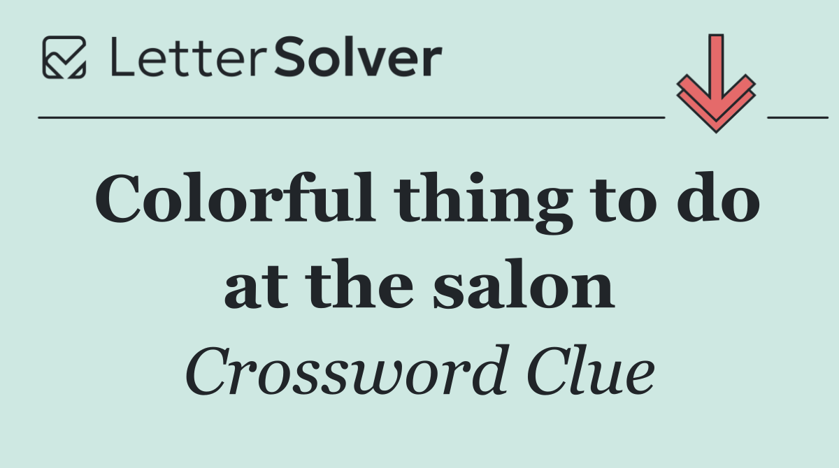 Colorful thing to do at the salon