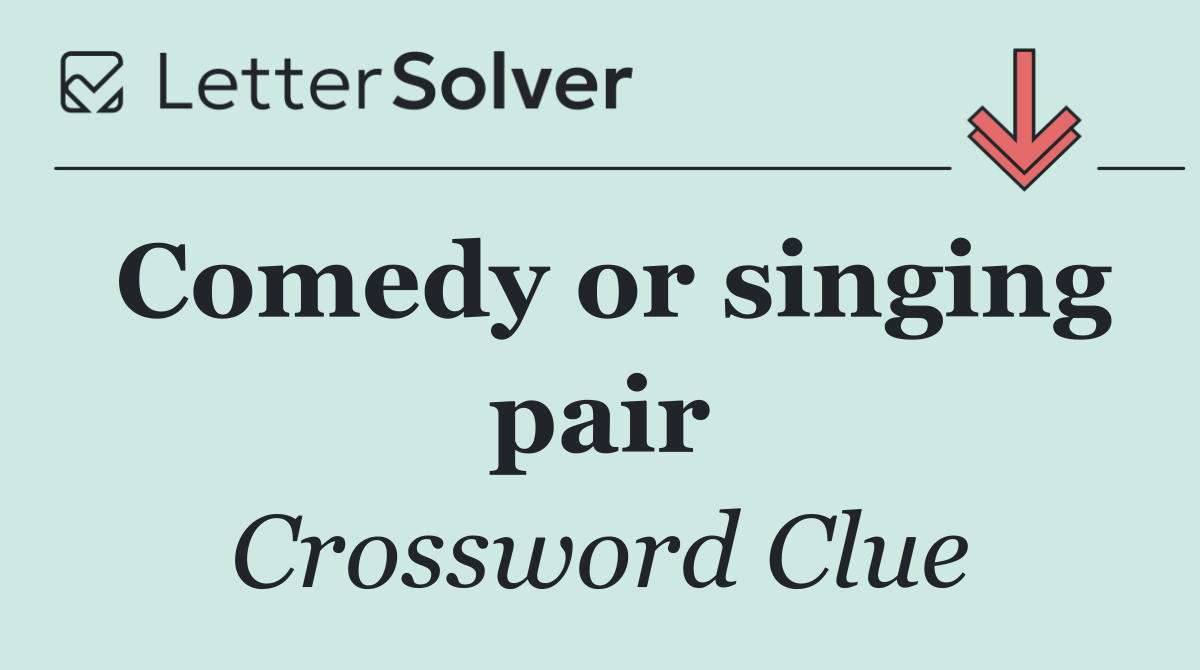 Comedy or singing pair