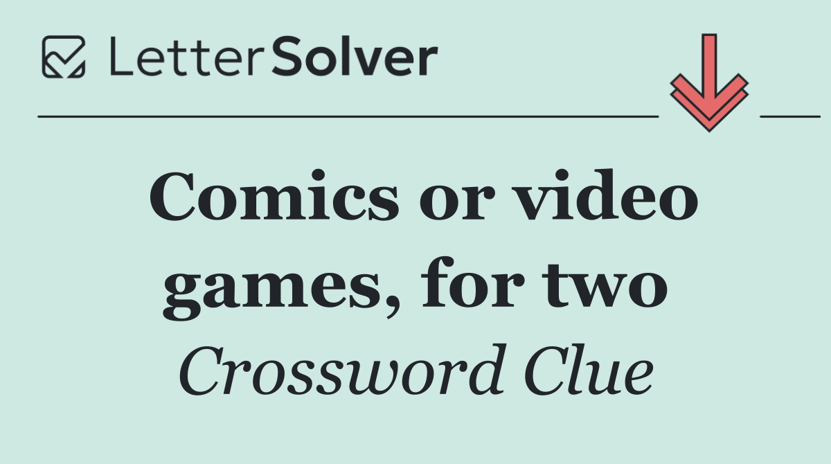 Comics or video games, for two