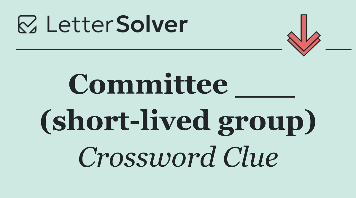 Committee ___ (short lived group)