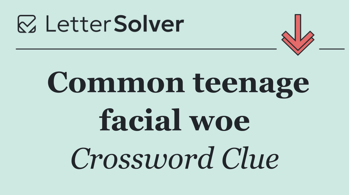 Common teenage facial woe