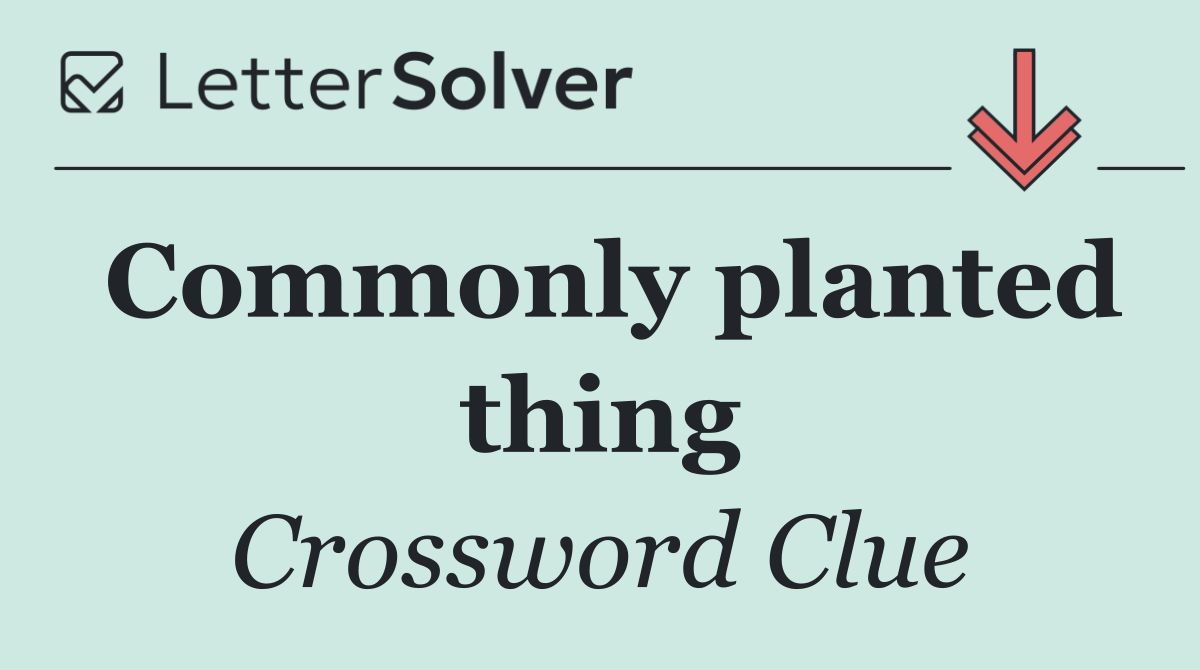Commonly planted thing