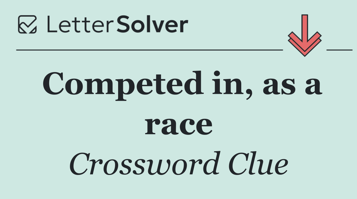 Competed in, as a race