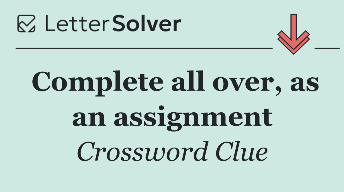 Complete all over, as an assignment