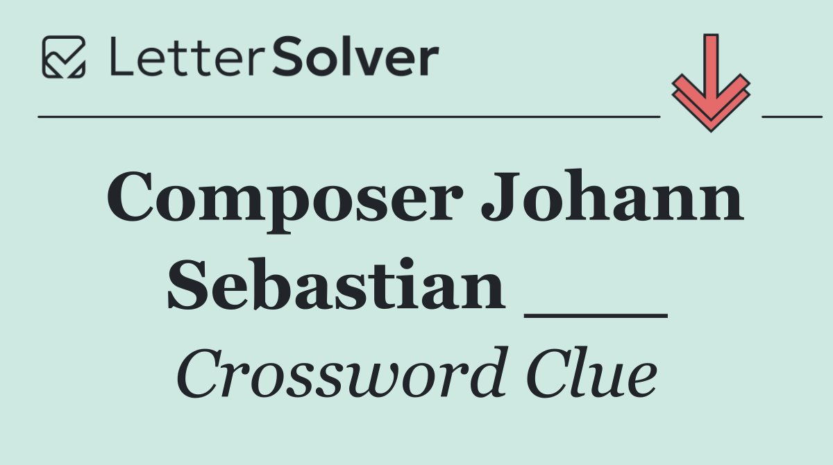 Composer Johann Sebastian ___