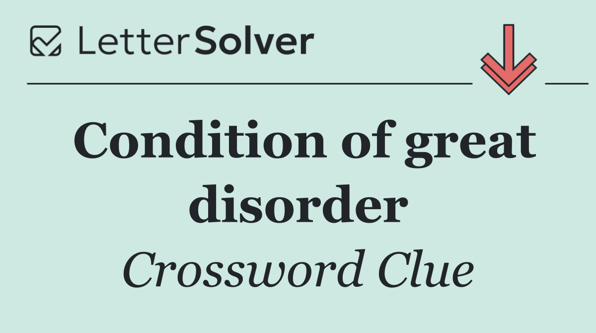 Condition of great disorder