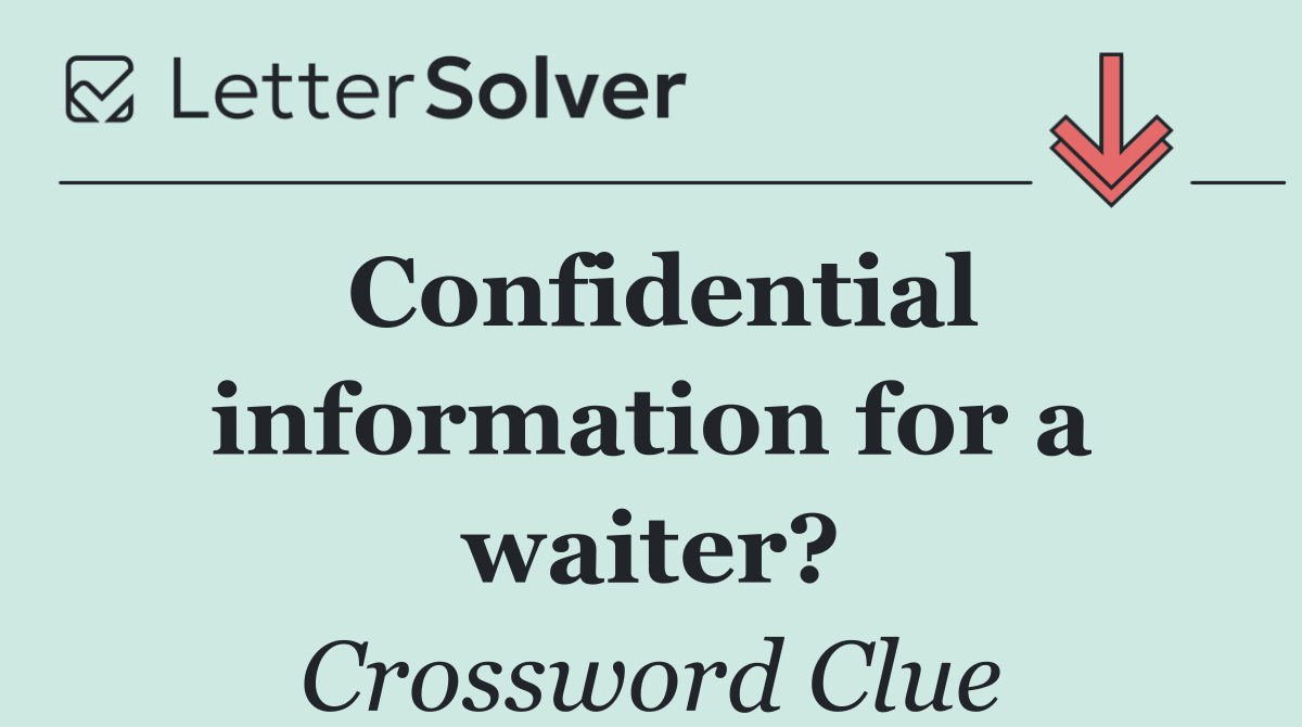 Confidential information for a waiter?