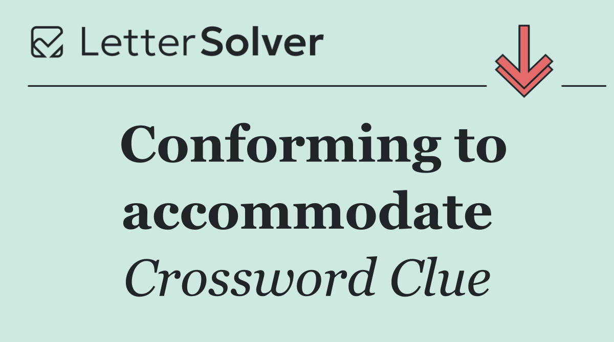 Conforming to accommodate