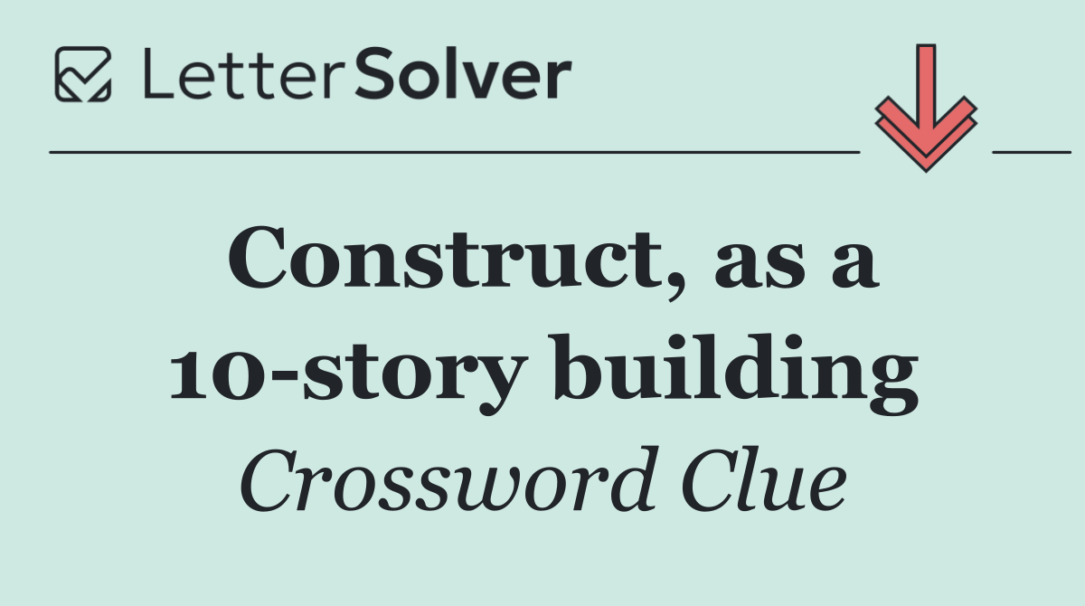 Construct, as a 10 story building
