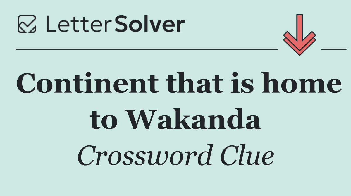 Continent that is home to Wakanda