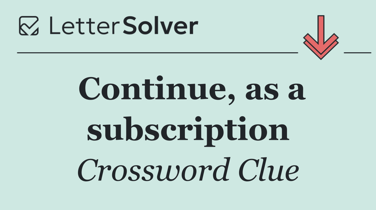 Continue, as a subscription