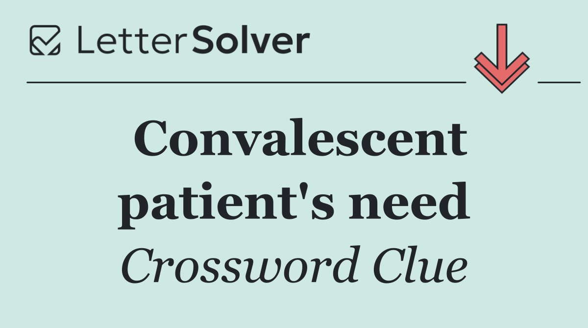 Convalescent patient's need