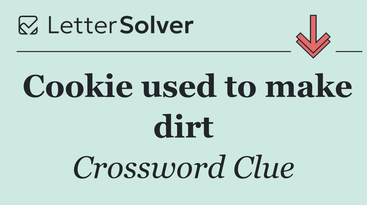 Cookie used to make dirt