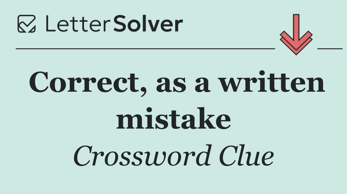 Correct, as a written mistake