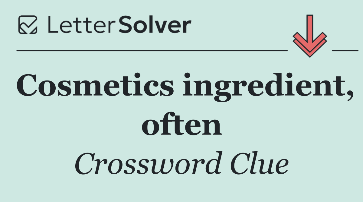 Cosmetics ingredient, often