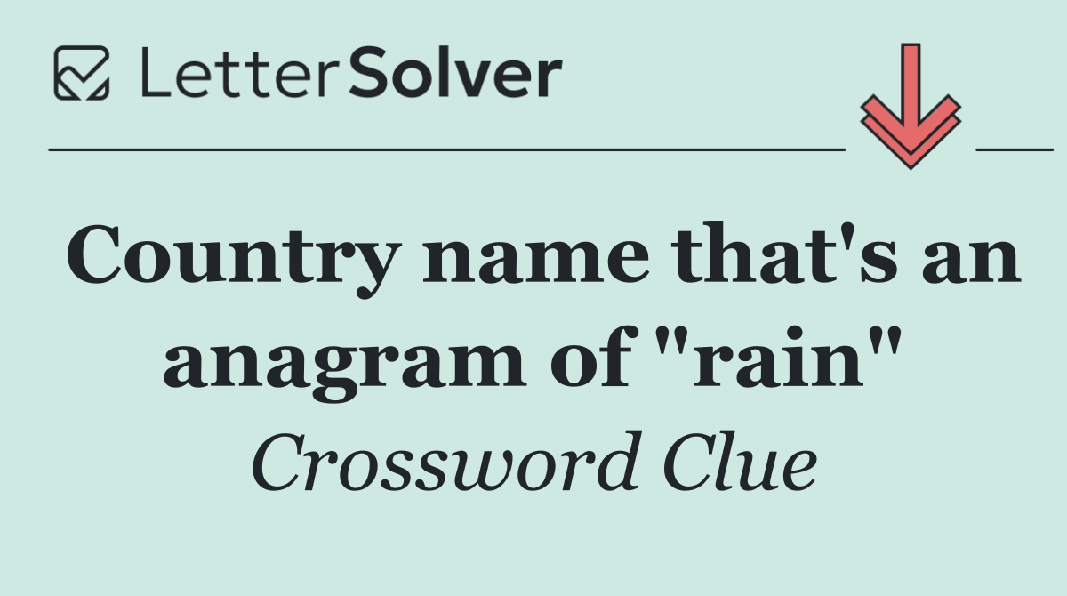 Country name that's an anagram of "rain"