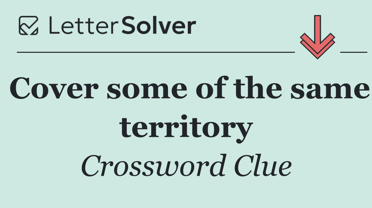 Cover some of the same territory