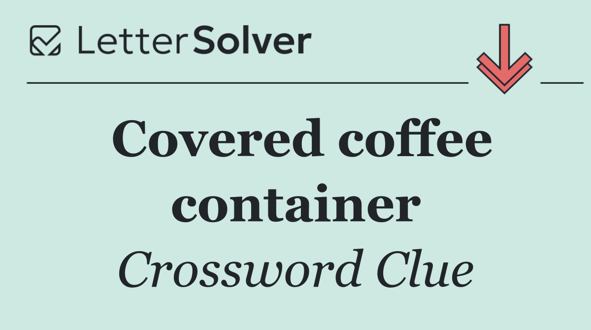 Covered coffee container
