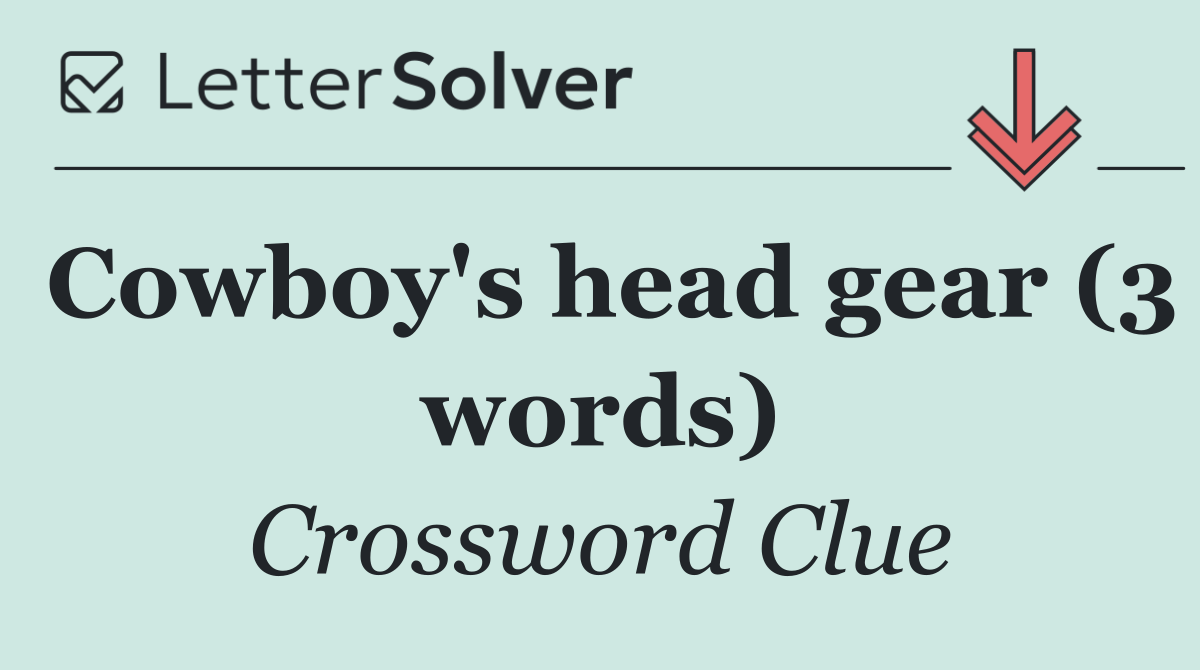 Cowboy's head gear (3 words)