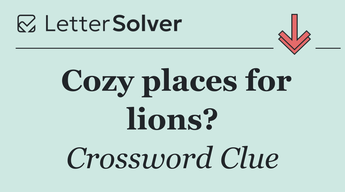 Cozy places for lions?