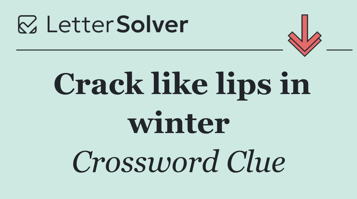 Crack like lips in winter