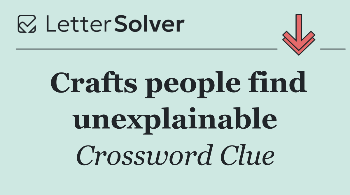 Crafts people find unexplainable