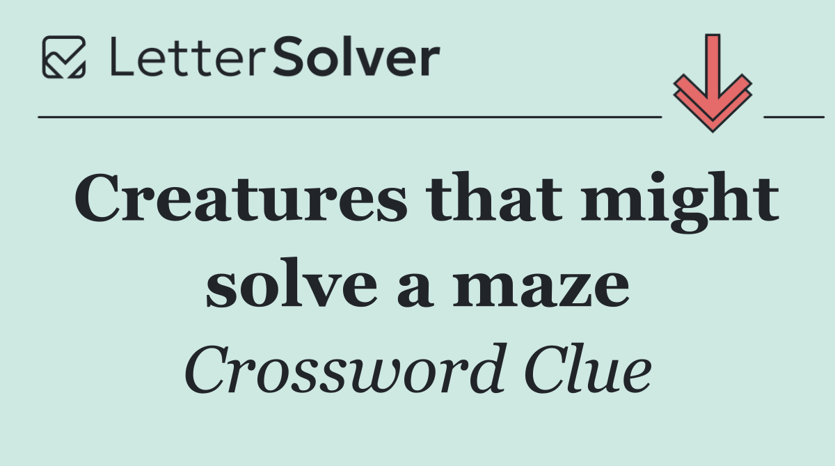 Creatures that might solve a maze