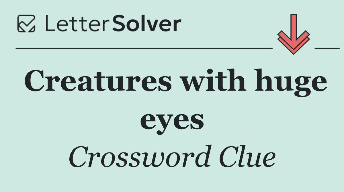 Creatures with huge eyes