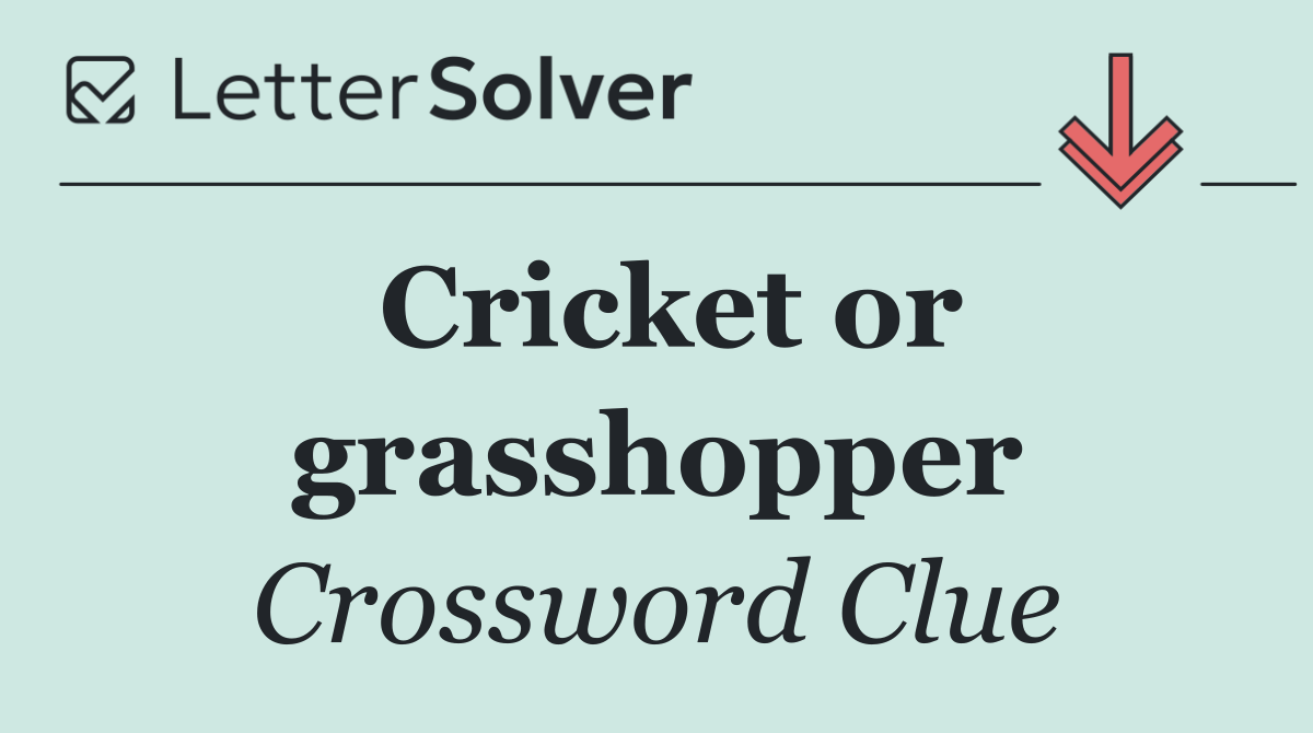 Cricket or grasshopper
