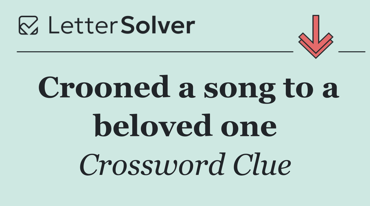 Crooned a song to a beloved one