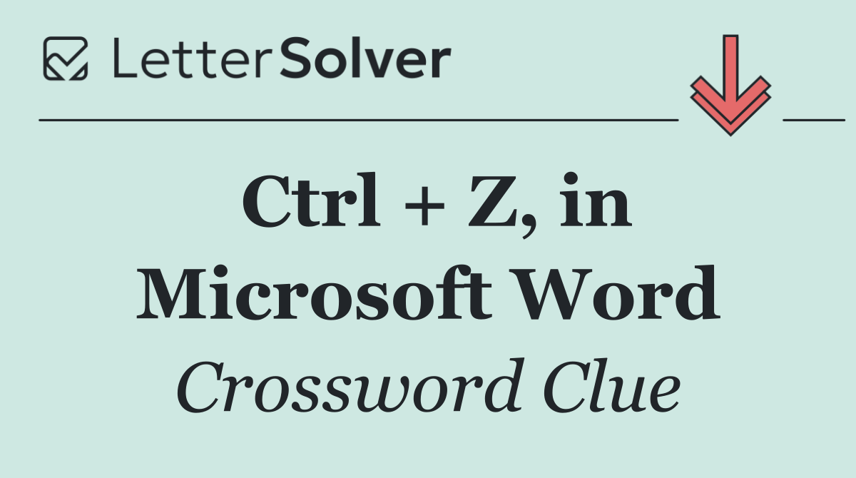 Ctrl + Z, in Microsoft Word