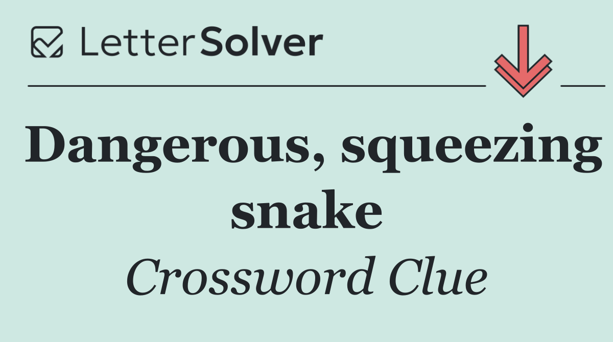 Dangerous, squeezing snake