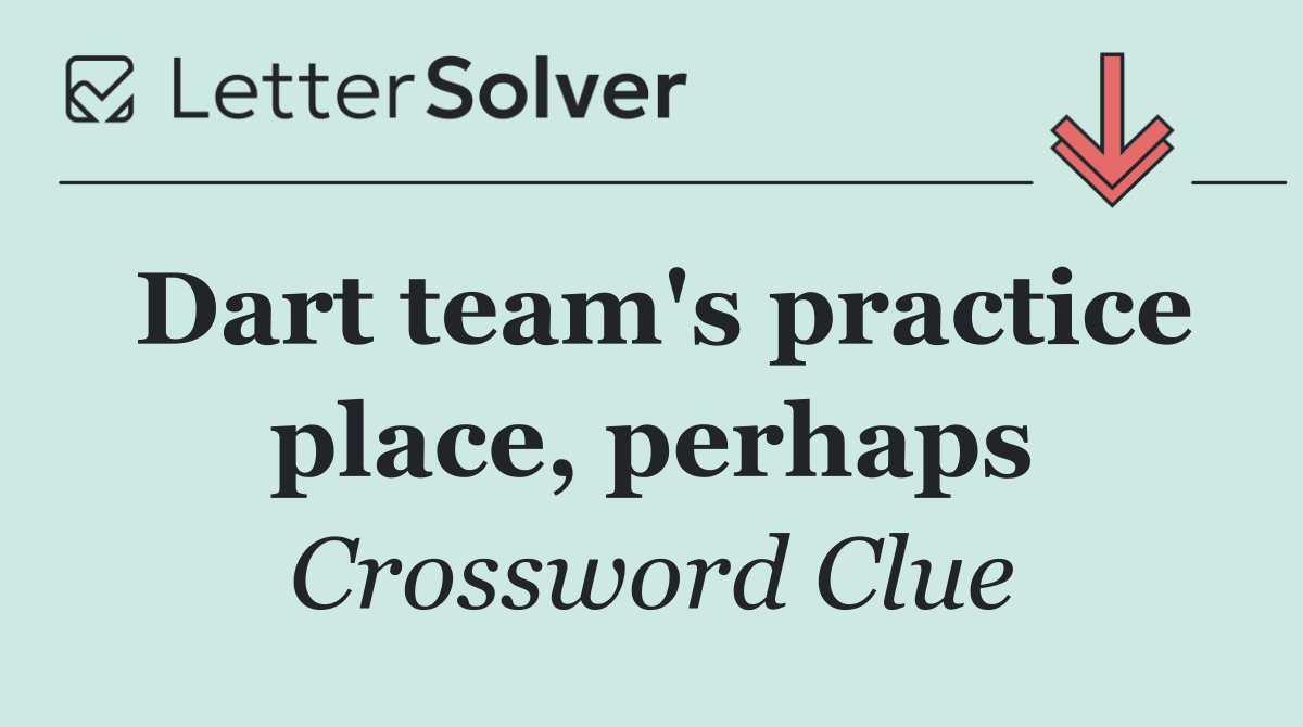 Dart team's practice place, perhaps