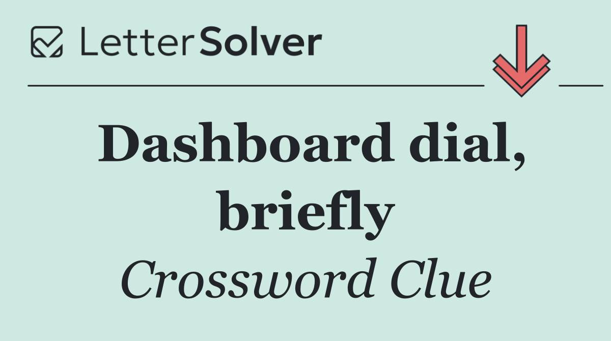 Dashboard dial, briefly