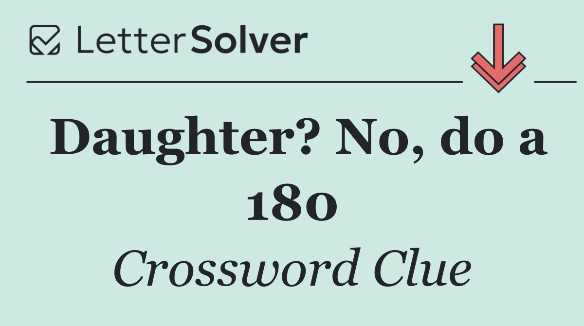 Daughter? No, do a 180