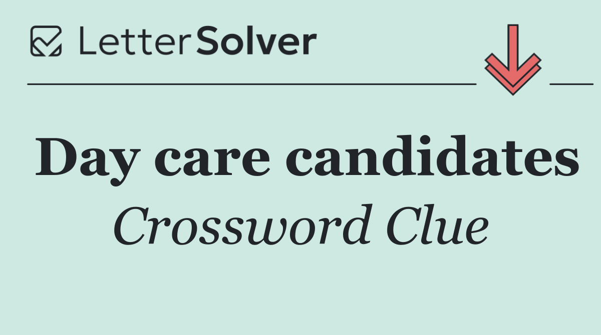 Day care candidates