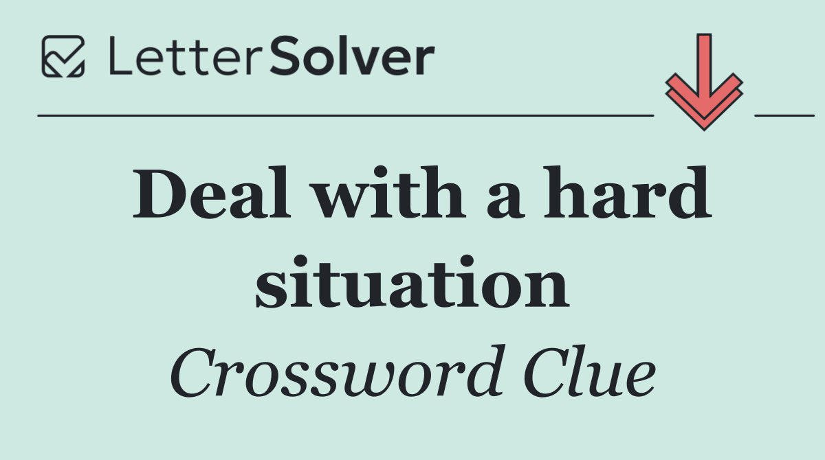 Deal with a hard situation