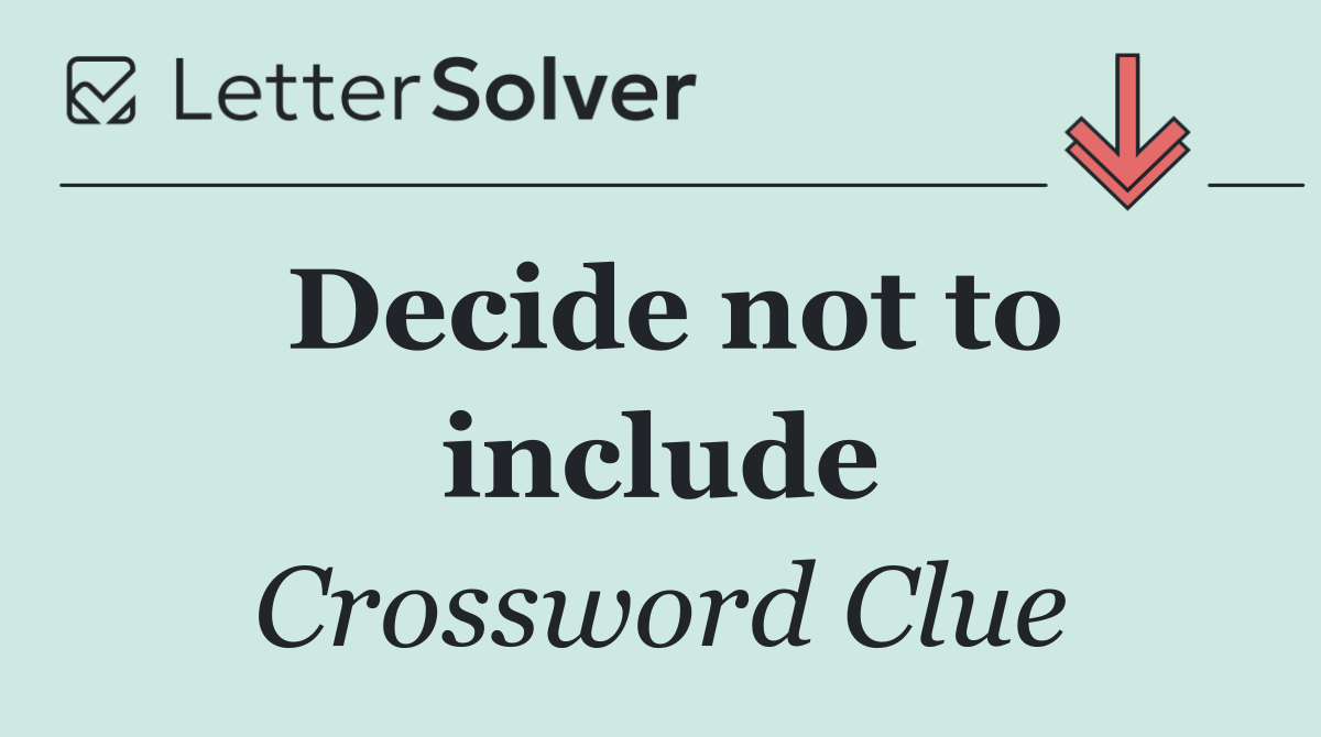 Decide not to include