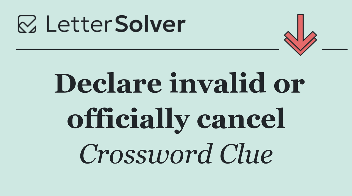 Declare invalid or officially cancel