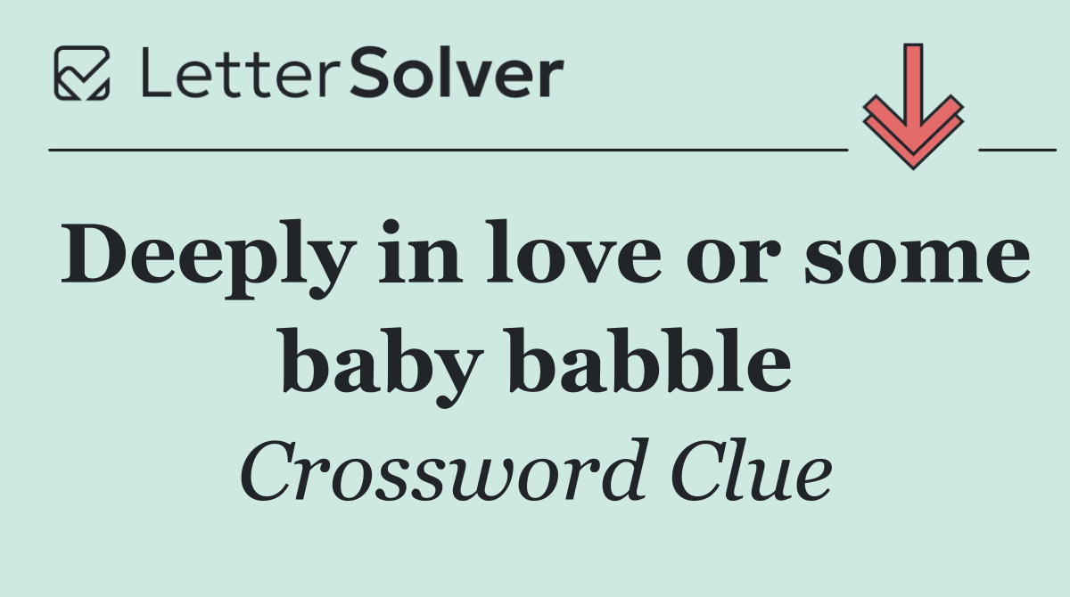Deeply in love or some baby babble